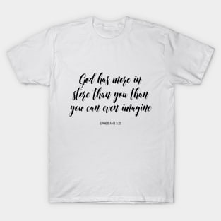 God has more in store than you can imagine T-Shirt